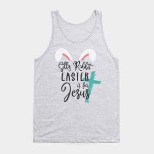 Silly Rabbit Easter is for Jesus © GraphicLoveShop Tank Top